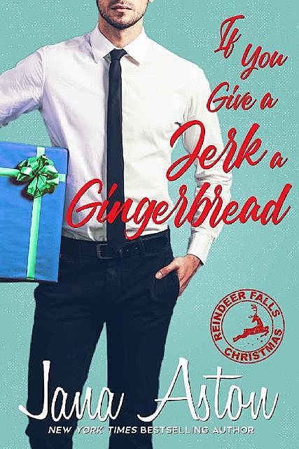 If You Give A Jerk A Gingerbread (Reindeer Falls Book 2), Jana Aston