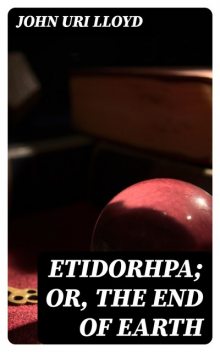 Etidorhpa; or, The End of Earth, John Lloyd