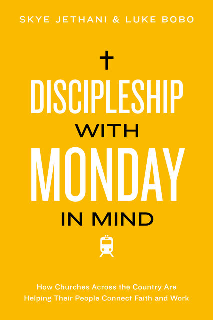 Discipleship With Monday in Mind, Skye Jethani, Luke Bobo