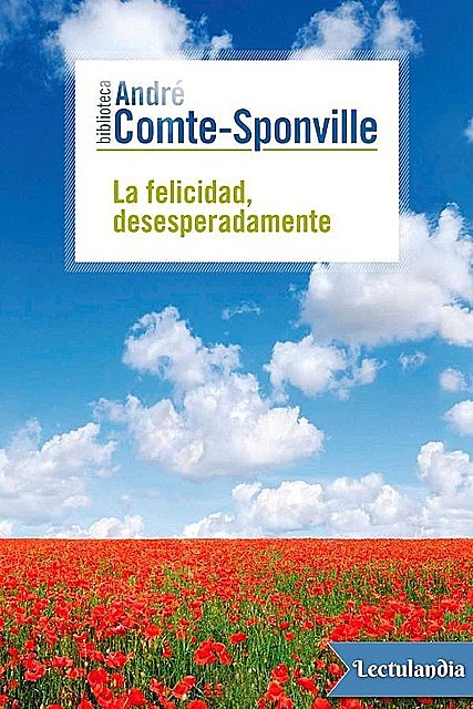 La felicidad, desesperadamente, André Comte-Sponville