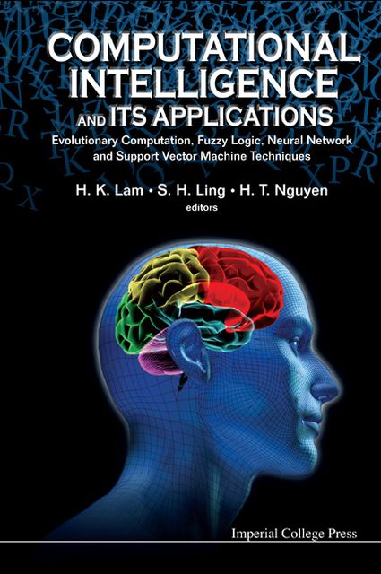 Computational Intelligence and Its Applications, H.K.Lam, H.T.Nguyen, S.H.Ling