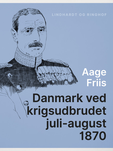 Danmark ved krigsudbrudet juli-august 1870, Aage Friis