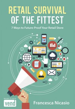 Retail Survival of the Fittest: 7 Ways to Future Proof Your Retail Store, Francesca Nicasio
