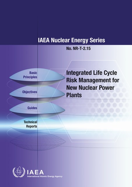 Integrated Life Cycle Risk Management for New Nuclear Power Plants, IAEA
