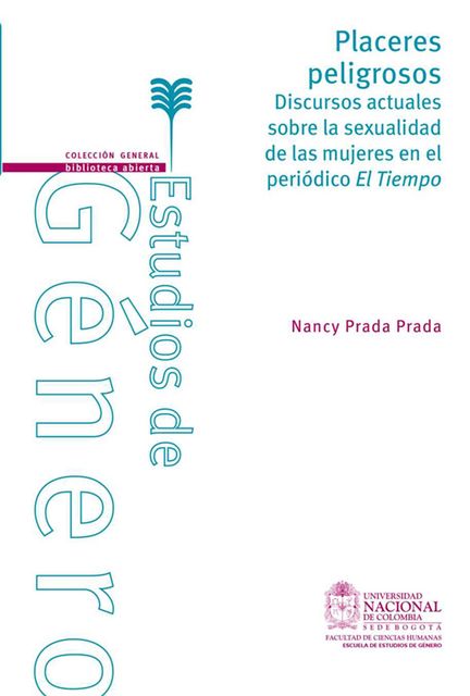 Placeres peligrosos. Discursos actuales sobre la sexualidad de las mujeres en el periódico El Tiempo, Nancy Prada Prada