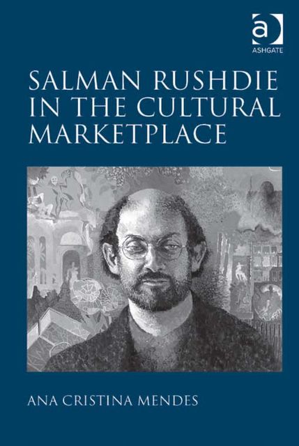 Salman Rushdie in the Cultural Marketplace, Ana Cristina Mendes