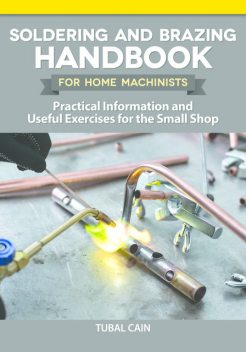 Soldering and Brazing Handbook for Home Machinists, Tubal Cain