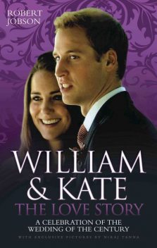 William and Kate : The Love Story – A Celebration of the Wedding of the Century, Robert Jobson