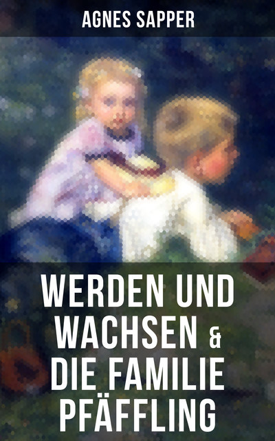 Werden und Wachsen & Die Familie Pfäffling, Agnes Sapper
