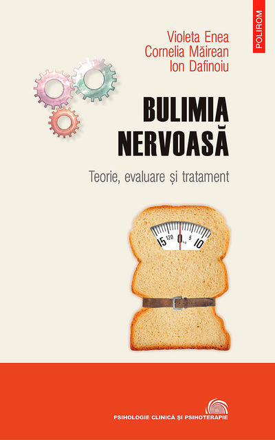 Bulimia nervoasă. Teorie, evaluare și tratament, Ion Dafinoiu, Enea Violeta, Măirean Cornelia