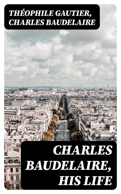 Charles Baudelaire, His Life, Charles Baudelaire, Théophile Gautier