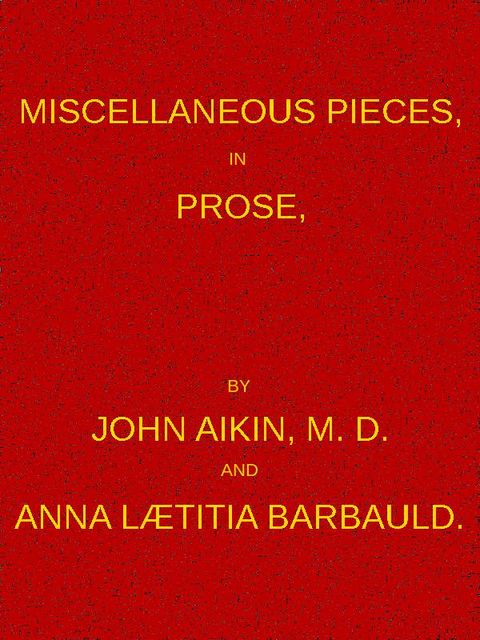 Miscellaneous Pieces, in Prose, John Aikin