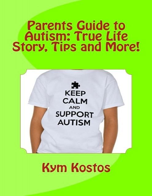 Parents Guide to Autism: True Life Story, Tips and More!, Kym Kostos