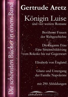 Königin Luise und vier weitere Romane, Gertrude Aretz