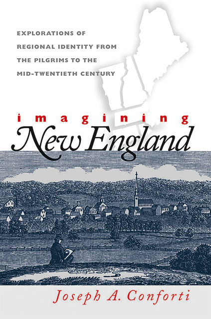 Imagining New England, Joseph A. Conforti