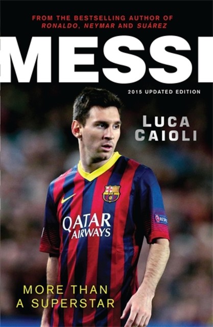 Messi – 2015 Updated Edition, Luca Caioli