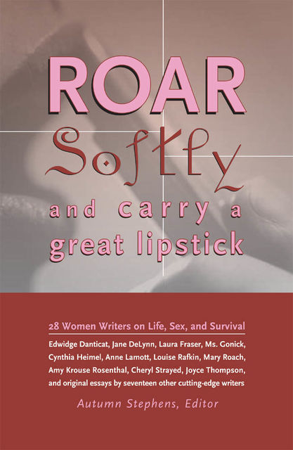 Roar Softly and Carry a Great Lipstick, Autumn Stephens