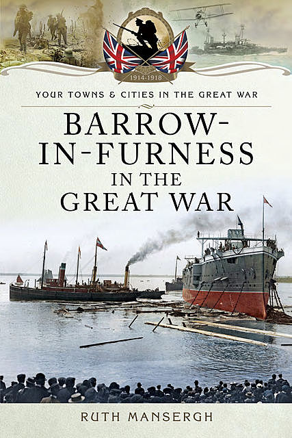 Barrow-in-Furness in the Great War, Ruth Mansergh