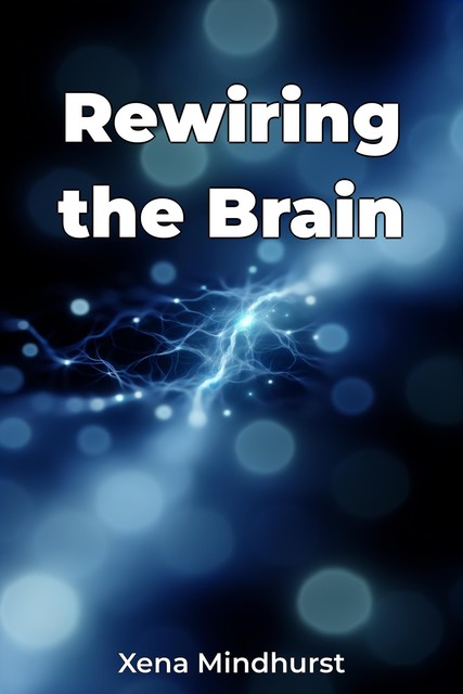 Rewiring the Brain, Xena Mindhurst