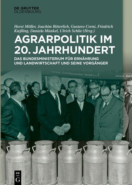 Agrarpolitik im 20. Jahrhundert, Horst Möller, Daniela Münkel, Ulrich Schlie, Friedrich Kießling, Gustavo Corni, Joachim Bitterlich