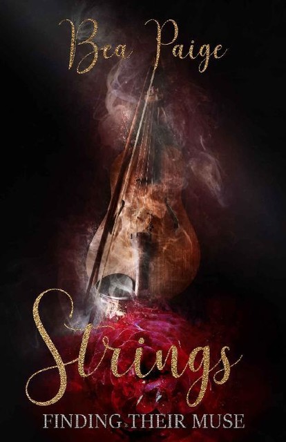 Strings: A Dark Contemporary Reverse Harem Romance (Finding Their Muse Book 3), Bea Paige