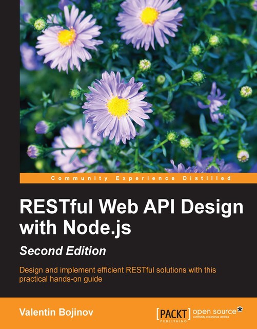 RESTful Web API Design with Node.js – Second Edition, Valentin Bojinov