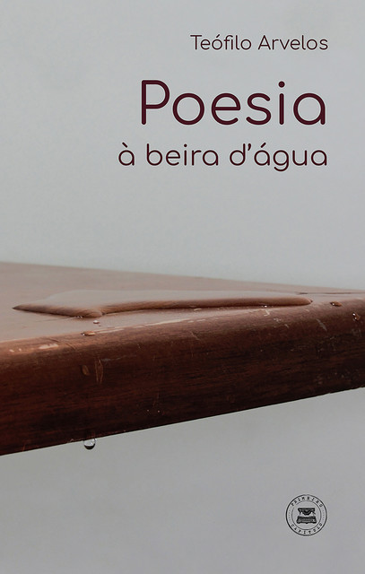 Poesia à beira d'água, Teófilo Arvelos