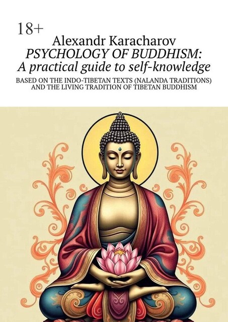 Psychology of buddhism: A practical Guide to Self-Knowledge. Based on the indo-tibetan texts (Nalanda traditions) and the living tradition of tibetan buddhism, Alexandr Karacharov
