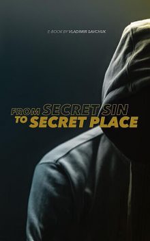 From Secret Sin to Secret Place, Vladimir Savchuk