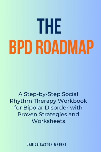 The BPD Roadmap, Janice Easton Wright