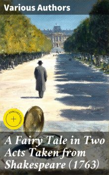 A Fairy Tale in Two Acts Taken from Shakespeare, William Shakespeare, George Colman, David Garrick