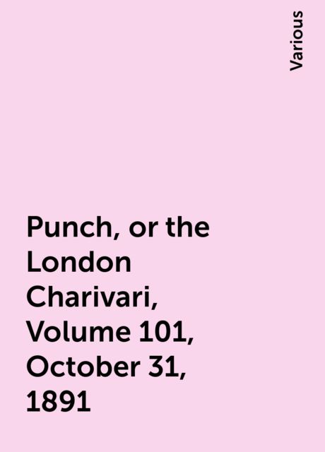 Punch, or the London Charivari, Volume 101, October 31, 1891, Various