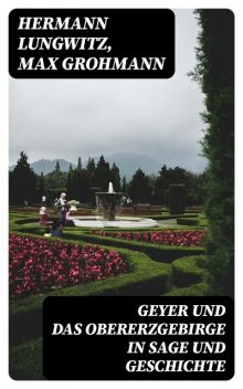 Geyer und das Obererzgebirge in Sage und Geschichte, Max Grohmann, Hermann Lungwitz