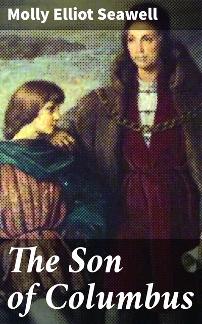 The Son of Columbus, Molly Elliot Seawell