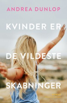 Kvinder er de vildeste skabninger, Andrea Dunlop