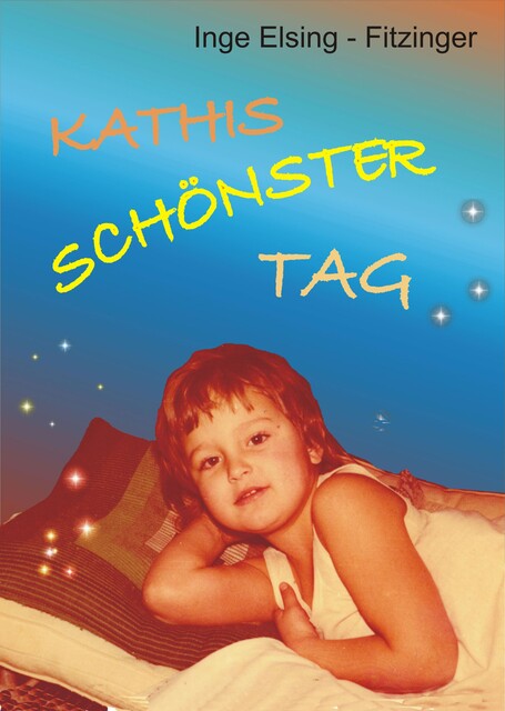 KATHIS SCHÖNSTER TAG, Inge Elsing-Fitzinger