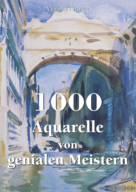 1000 Aquarelle von genialen Meistern, Victoria Charles