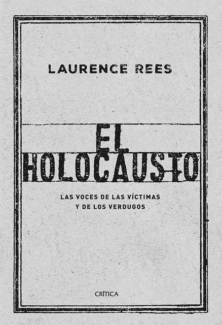 El Holocausto. Las voces de las víctimas y de los verdugos, Laurence Rees