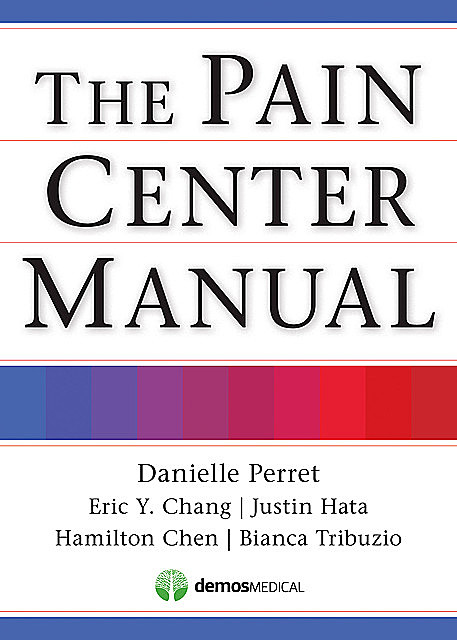 The Pain Center Manual, DO, Bianca Tribuzio, Danielle Perret, Eric Chang, Hamilton Chen, Justin Hata