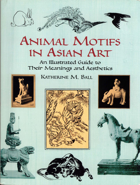 Animal Motifs in Asian Art, Katherine M.Ball