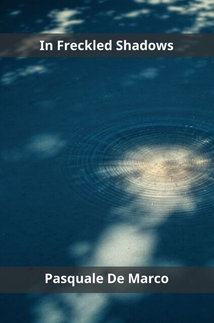 In Freckled Shadows, Pasquale De Marco
