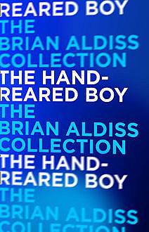 The Hand-Reared Boy (Horatio Stubbs, Book 1), Brian Aldiss
