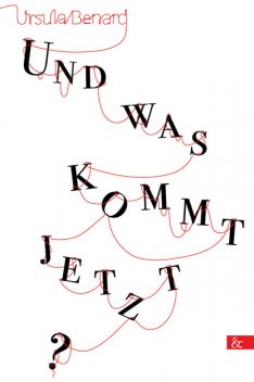 Und was kommt jetzt, Ursula Benard