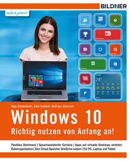 Windows 10 - Richtig nutzen von Anfang an, Inge Baumeister, Anja Schmid, Andreas Zintzch