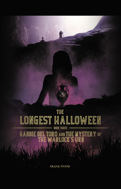 The Longest Halloween, Book Three: Gabbie Del Toro and the Mystery of the Warlock's Urn, Frank Wood