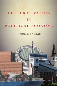 Cultural Values in Political Economy, J.P.Singh