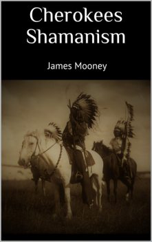 Cherokees Shamanism, James Mooney