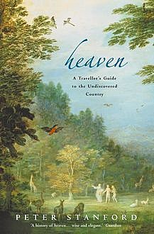 Heaven: A Traveller’s Guide to the Undiscovered Country (Text Only), Peter Stanford