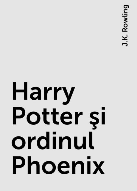 Harry Potter şi ordinul Phoenix, J.K. Rowling