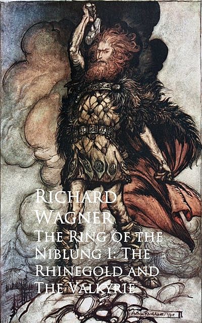 The Ring of the Niblung I: The Rhinegold and The Valkyrie, Richard Wagner